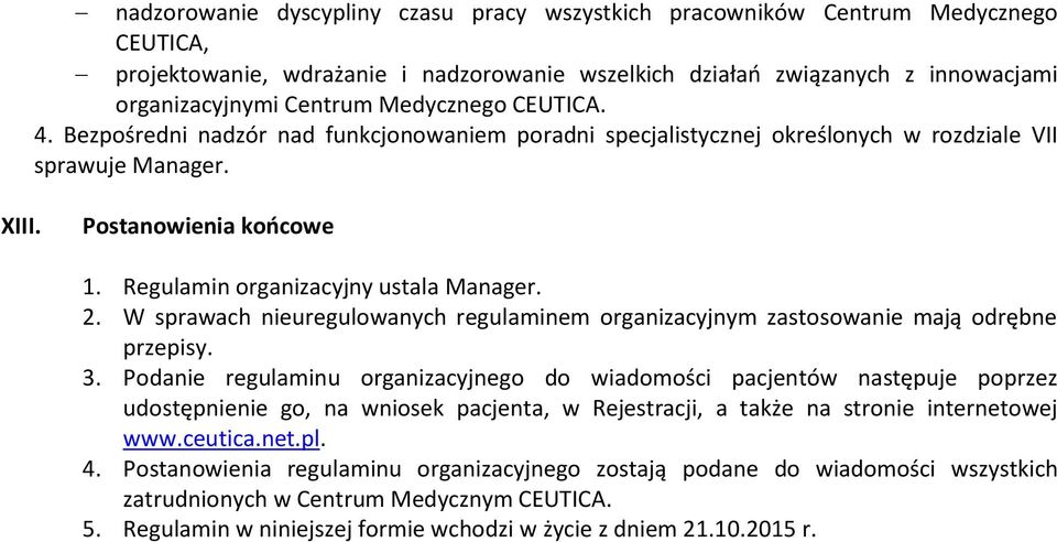 Regulamin organizacyjny ustala Manager. 2. W sprawach nieuregulowanych regulaminem organizacyjnym zastosowanie mają odrębne przepisy. 3.