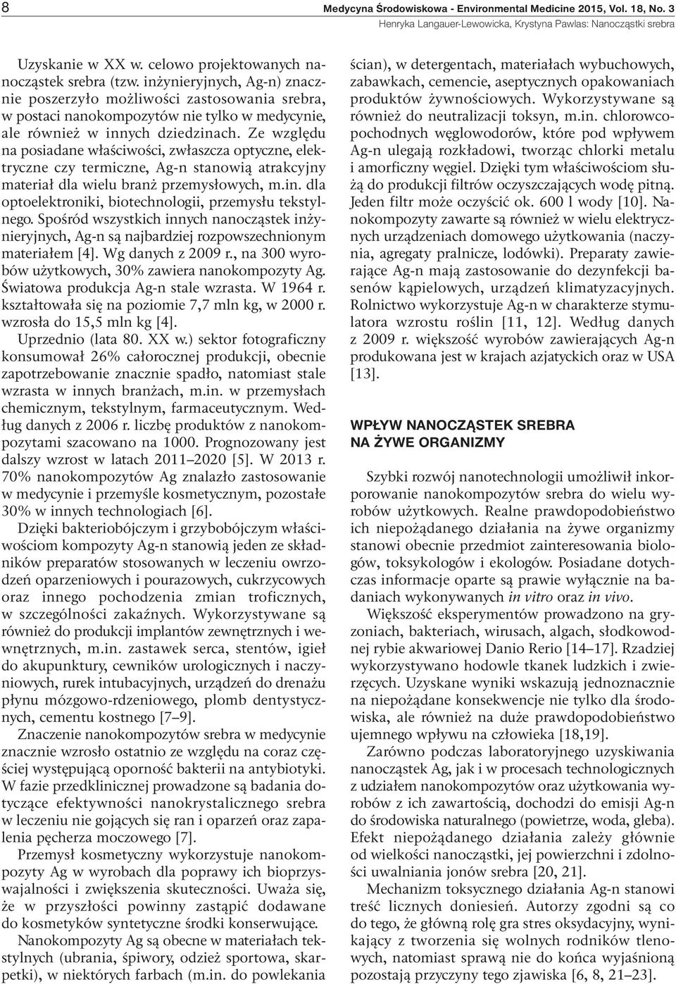 Ze względu na posiadane właściwości, zwłaszcza optyczne, elektryczne czy termiczne, Ag-n stanowią atrakcyjny materiał dla wielu branż przemysłowych, m.in.