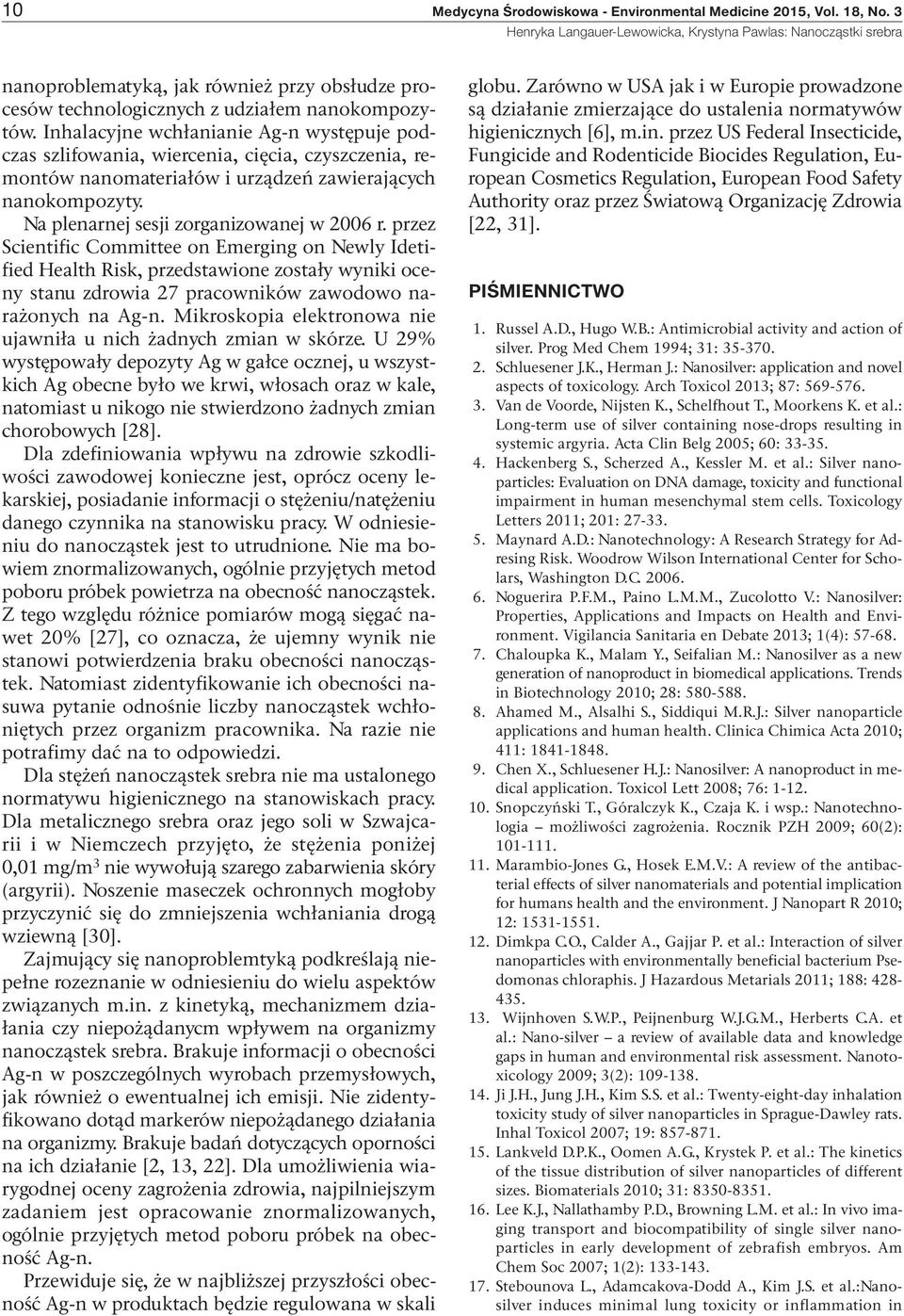 przez Scientific Committee on Emerging on Newly Idetified Health Risk, przedstawione zostały wyniki oceny stanu zdrowia 27 pracowników zawodowo narażonych na Ag-n.