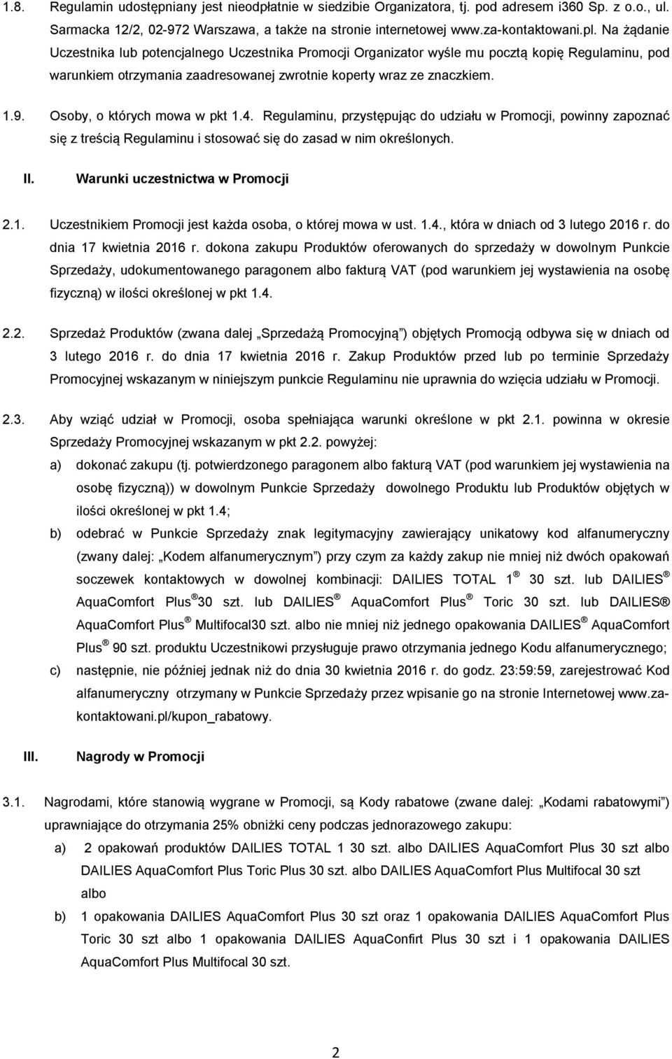 Osoby, o których mowa w pkt 1.4. Regulaminu, przystępując do udziału w Promocji, powinny zapoznać się z treścią Regulaminu i stosować się do zasad w nim określonych. II.