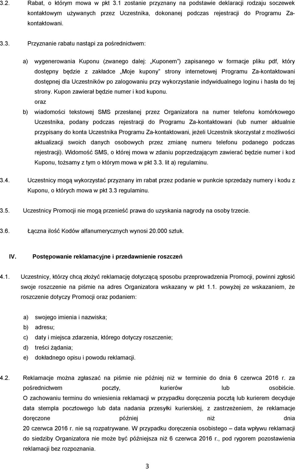 Programu Za-kontaktowani dostępnej dla Uczestników po zalogowaniu przy wykorzystanie indywidualnego loginu i hasła do tej strony. Kupon zawierał będzie numer i kod kuponu.