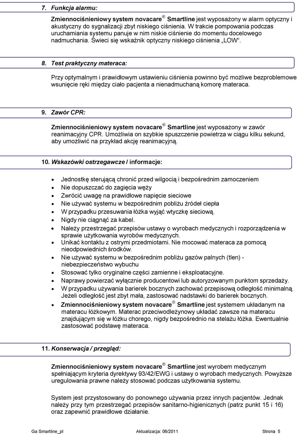 Test praktyczny materaca: Przy optymalnym i prawidłowym ustawieniu ciśnienia powinno być możliwe bezproblemowe wsunięcie ręki między ciało pacjenta a nienadmuchaną komorę materaca. 9.