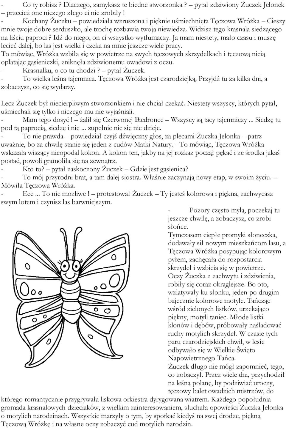 Idź do niego, on ci wszystko wytłumaczy. Ja mam niestety, mało czasu i muszę lecieć dalej, bo las jest wielki i czeka na mnie jeszcze wiele pracy.