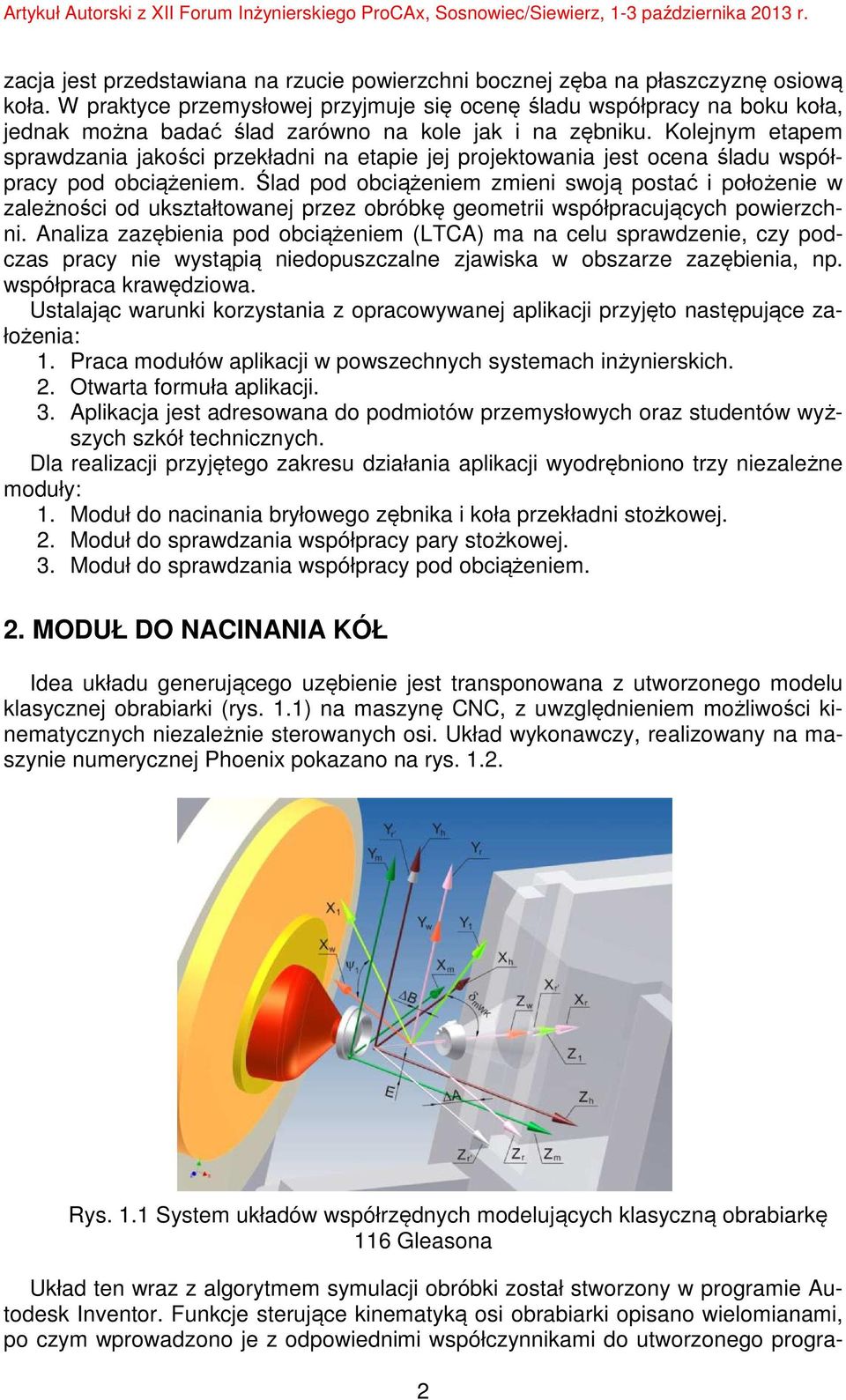 Kolejnym etapem sprawdzania jakości przekładni na etapie jej projektowania jest ocena śladu współpracy pod obciążeniem.