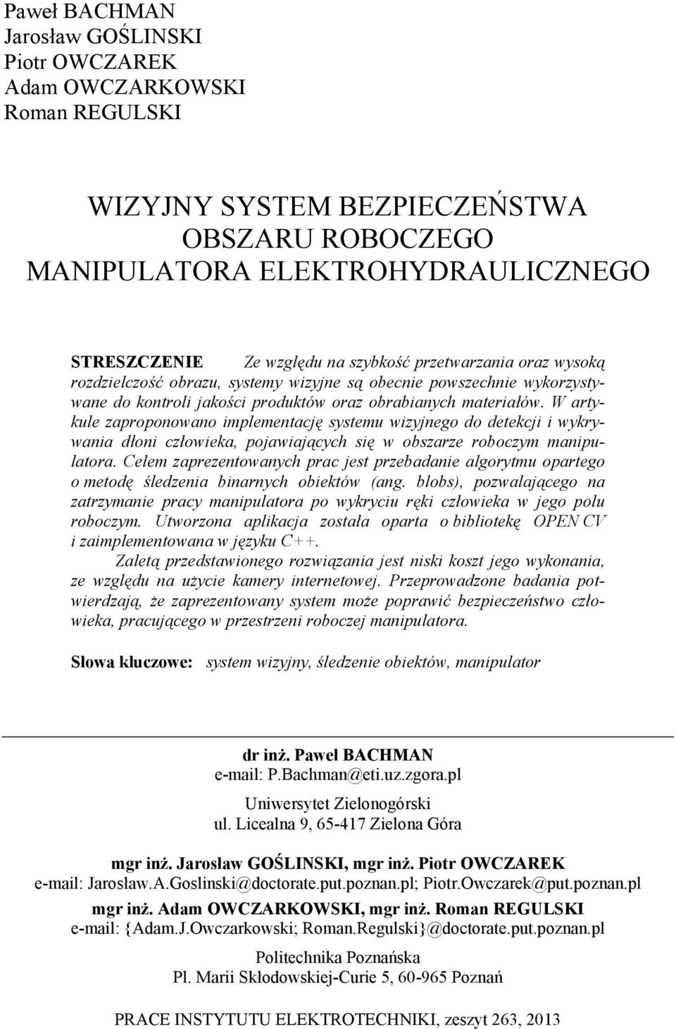 W artykule zaproponowano implementację systemu wizyjnego do detekcji i wykrywania dłoni człowieka, pojawiających się w obszarze roboczym manipulatora.