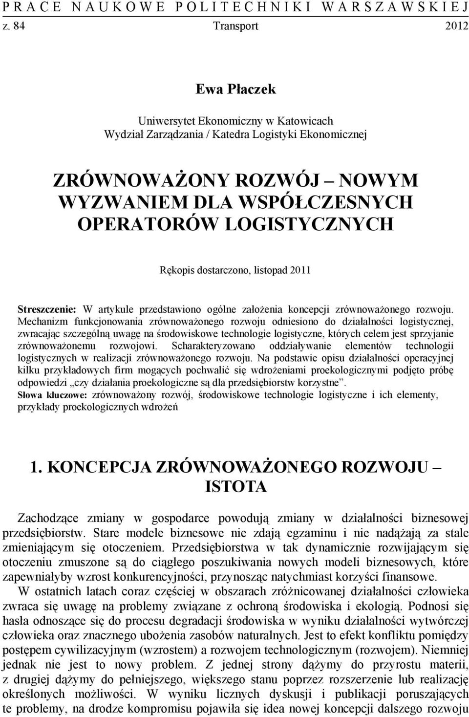 Rękopis dostarczono, listopad 2011 Streszczenie: W artykule przedstawiono ogólne założenia koncepcji zrównoważonego rozwoju.