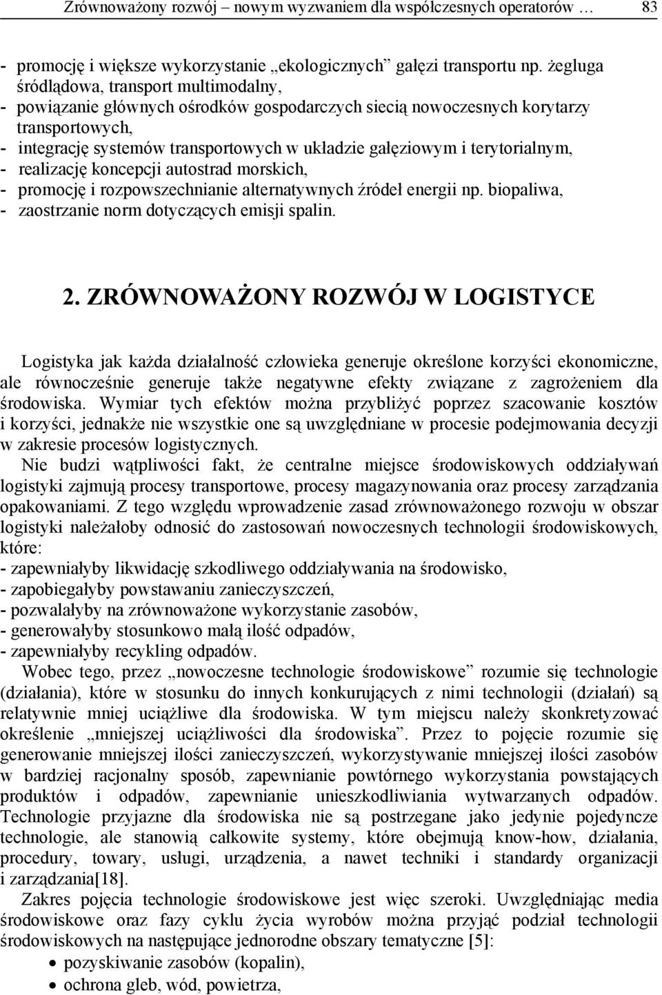 terytorialnym, - realizację koncepcji autostrad morskich, - promocję i rozpowszechnianie alternatywnych źródeł energii np. biopaliwa, - zaostrzanie norm dotyczących emisji spalin. 2.