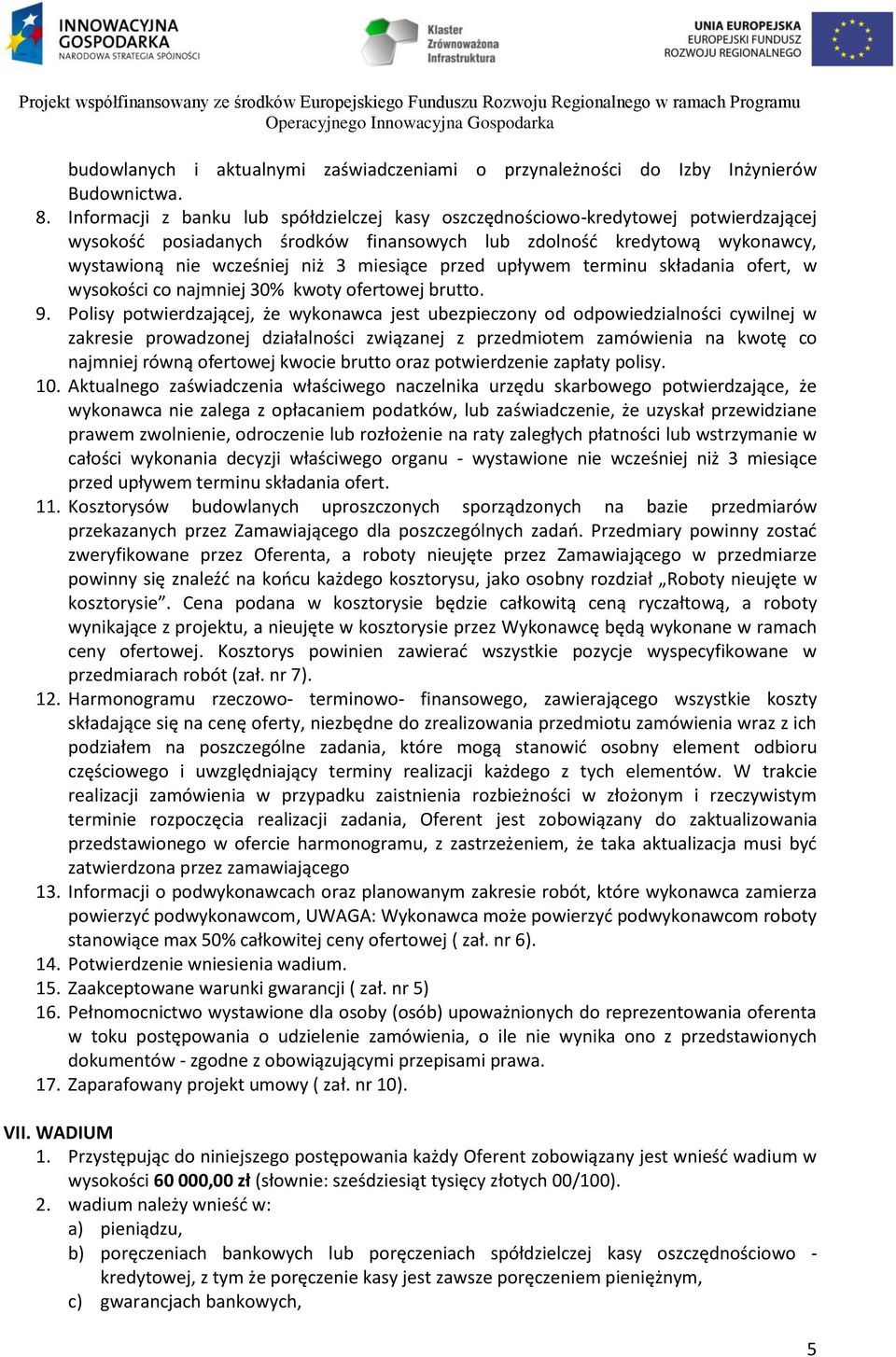 przed upływem terminu składania ofert, w wysokości co najmniej 30% kwoty ofertowej brutto. 9.