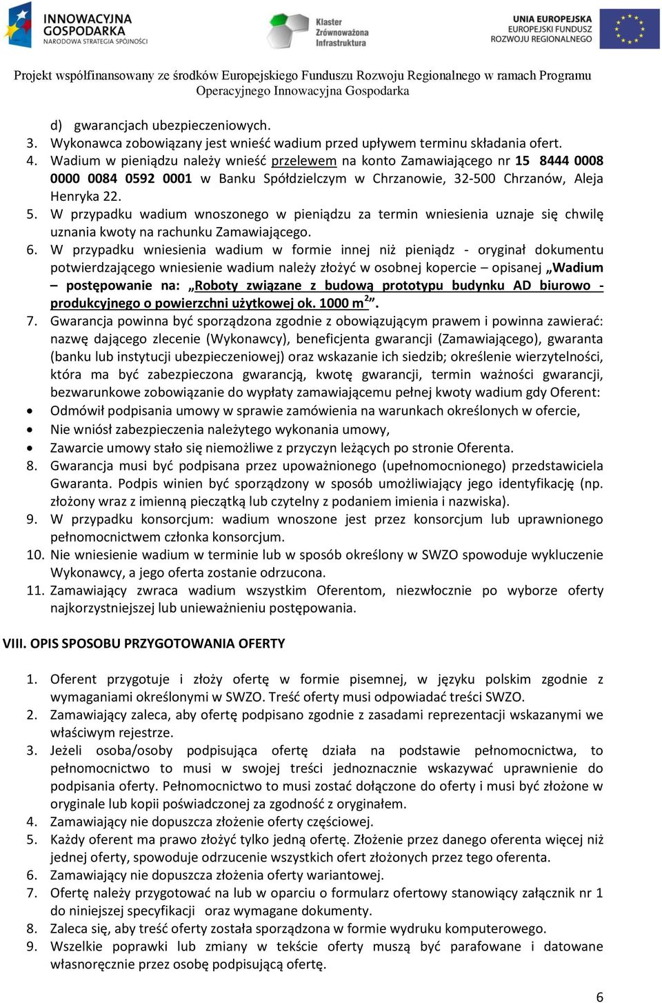 W przypadku wadium wnoszonego w pieniądzu za termin wniesienia uznaje się chwilę uznania kwoty na rachunku Zamawiającego. 6.