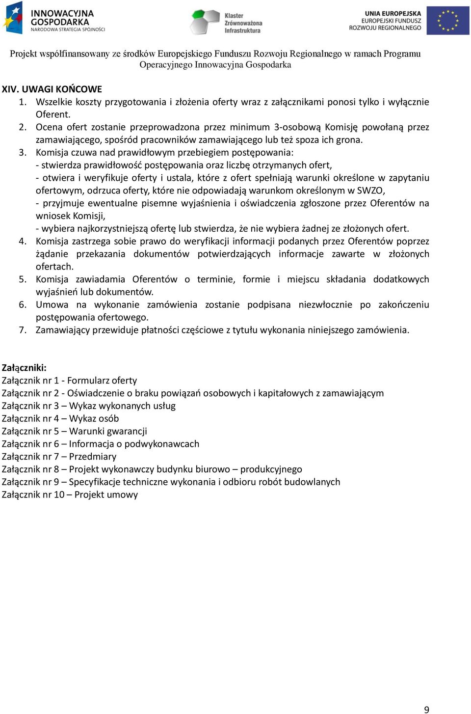 osobową Komisję powołaną przez zamawiającego, spośród pracowników zamawiającego lub też spoza ich grona. 3.