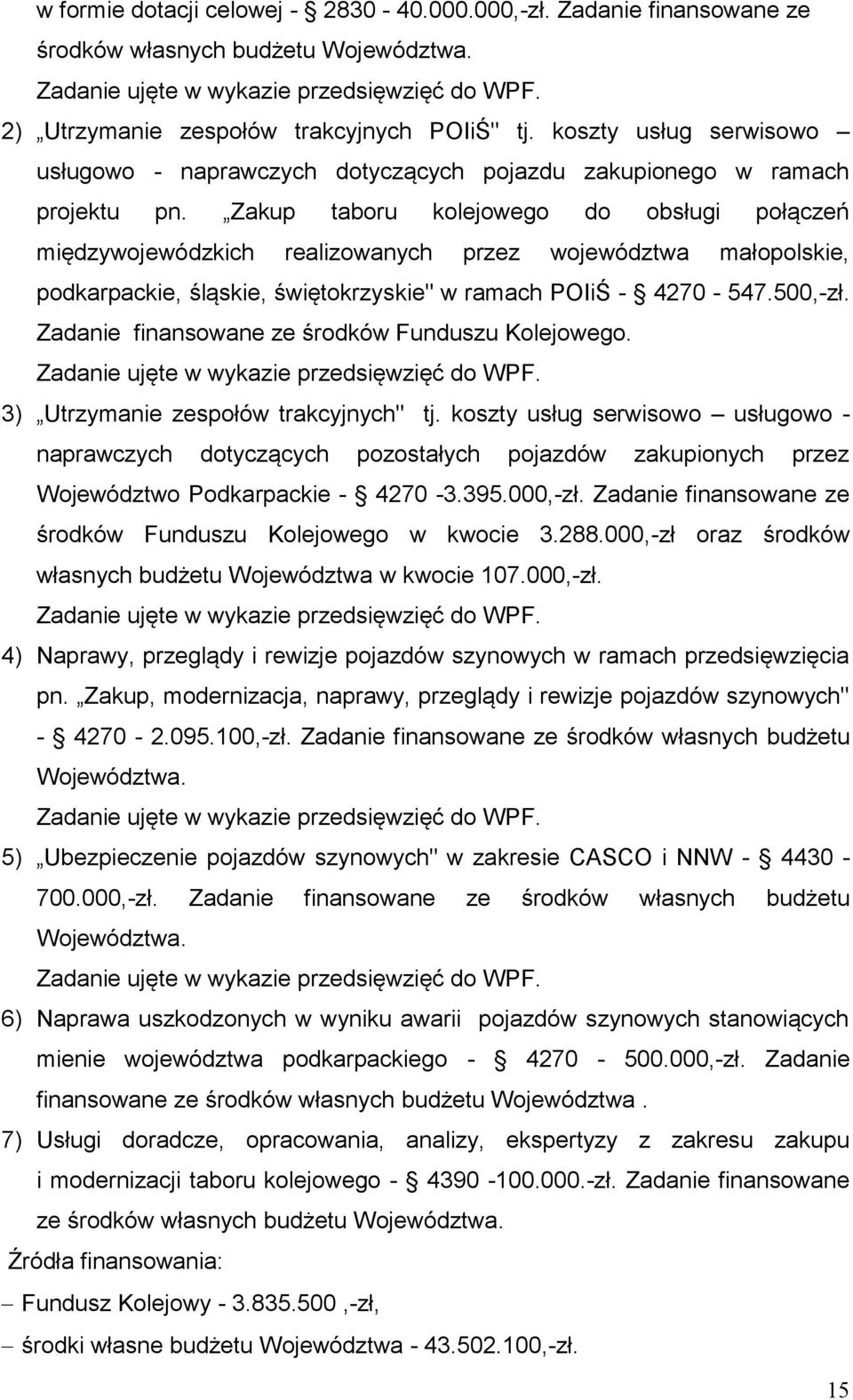 Zakup taboru kolejowego do obsługi połączeń międzywojewódzkich realizowanych przez województwa małopolskie, podkarpackie, śląskie, świętokrzyskie" w ramach POIiŚ - 4270-547.500,-zł.