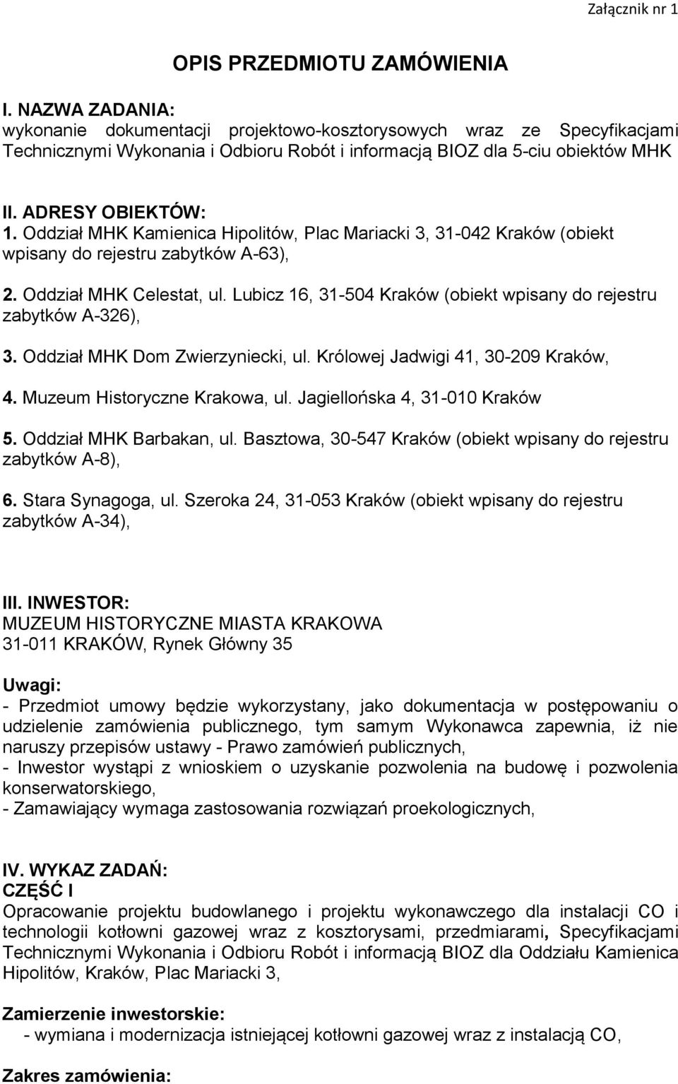 Oddział MHK Kamienica Hipolitów, Plac Mariacki 3, 31-042 Kraków (obiekt wpisany do rejestru zabytków A-63), 2. Oddział MHK Celestat, ul.