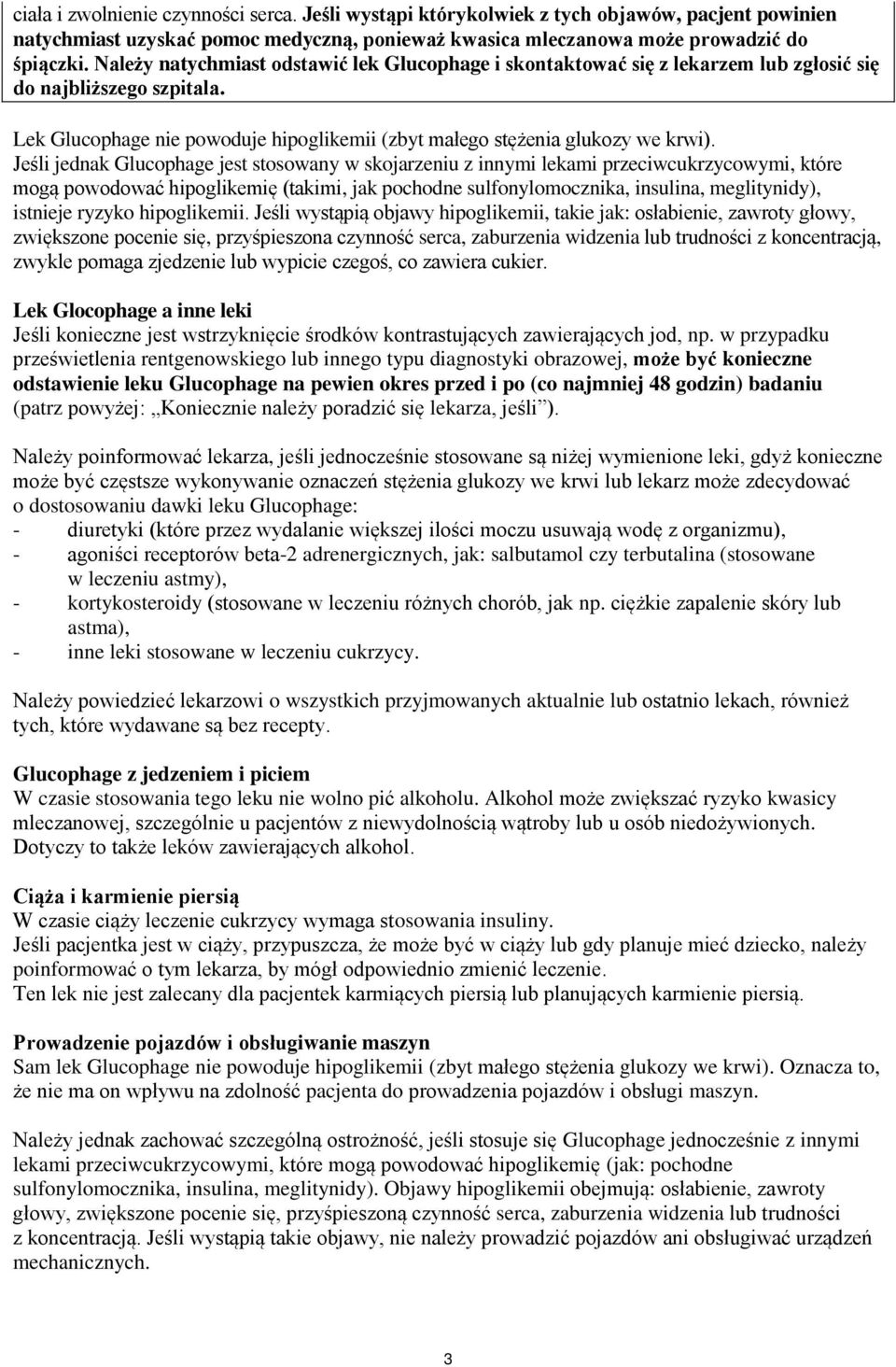 Jeśli jednak Glucophage jest stosowany w skojarzeniu z innymi lekami przeciwcukrzycowymi, które mogą powodować hipoglikemię (takimi, jak pochodne sulfonylomocznika, insulina, meglitynidy), istnieje