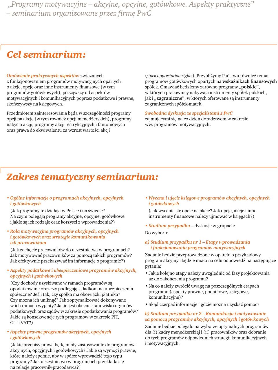 finansowe (w tym programów gotówkowych), począwszy od aspektów i komunikacyjnych poprzez podatkowe i prawne, skończywszy na księgowych.