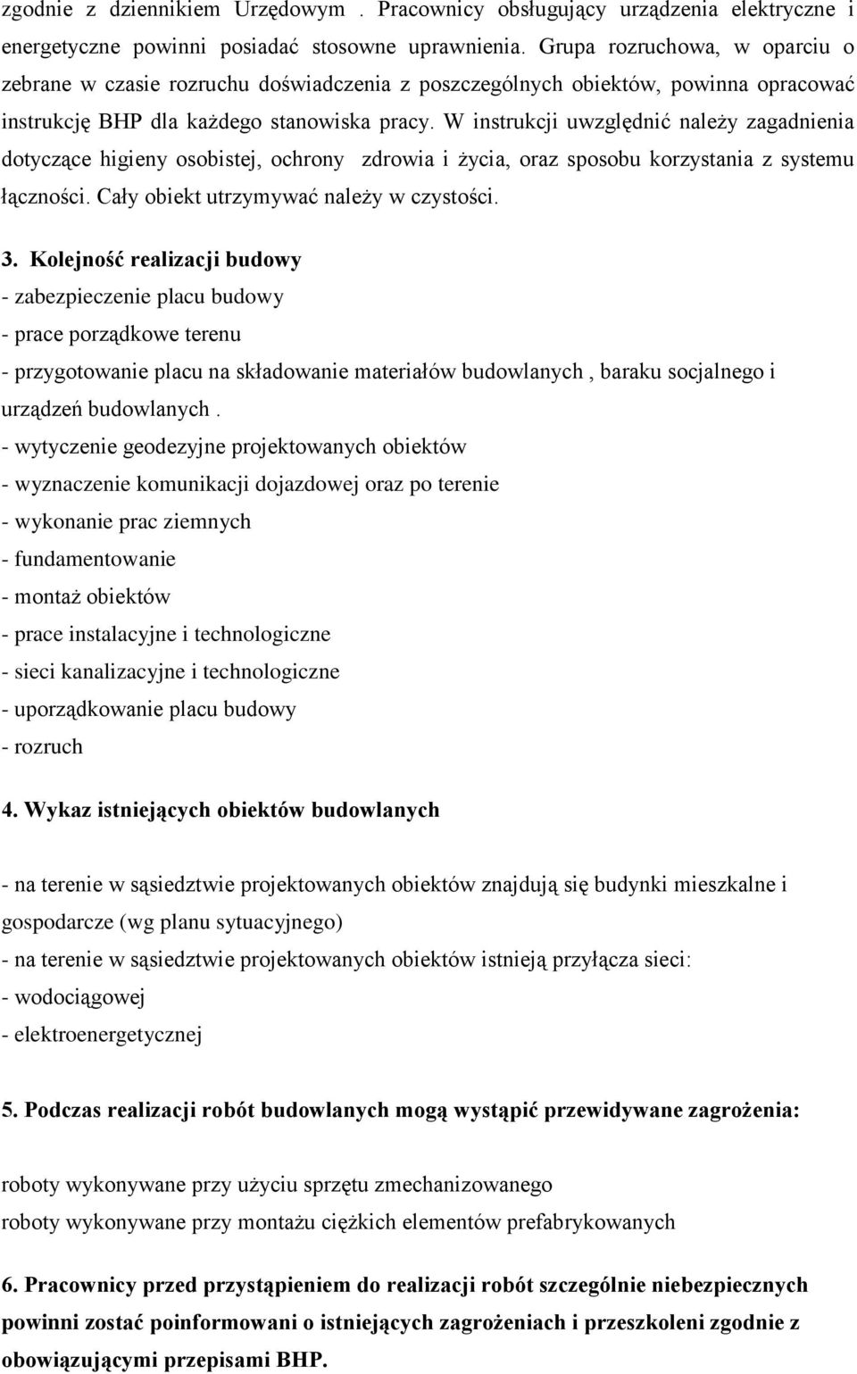 W instrukcji uwzględnić należy zagadnienia dotyczące higieny osobistej, ochrony zdrowia i życia, oraz sposobu korzystania z systemu łączności. Cały obiekt utrzymywać należy w czystości. 3.