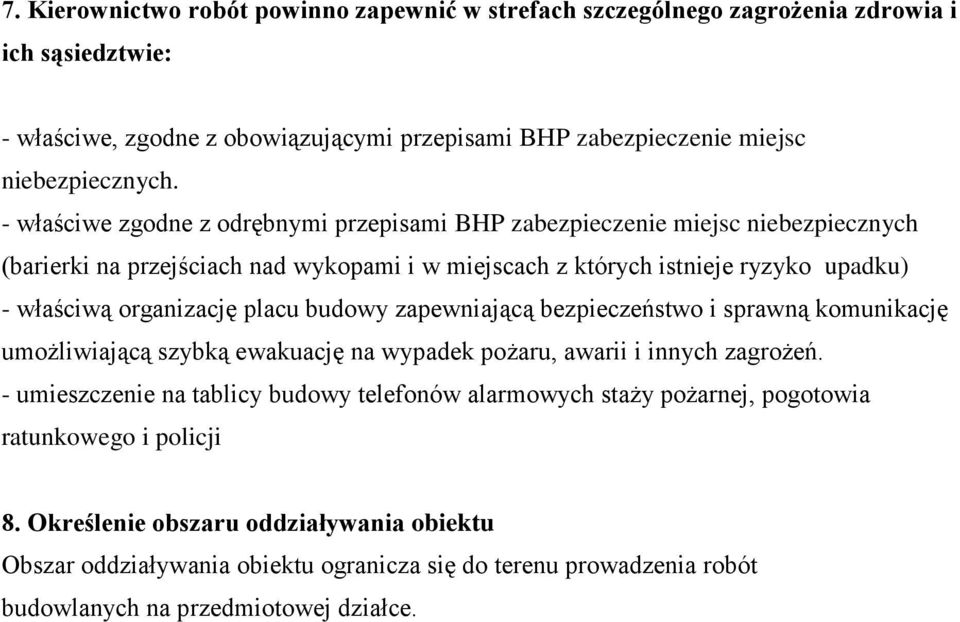placu budowy zapewniającą bezpieczeństwo i sprawną komunikację umożliwiającą szybką ewakuację na wypadek pożaru, awarii i innych zagrożeń.