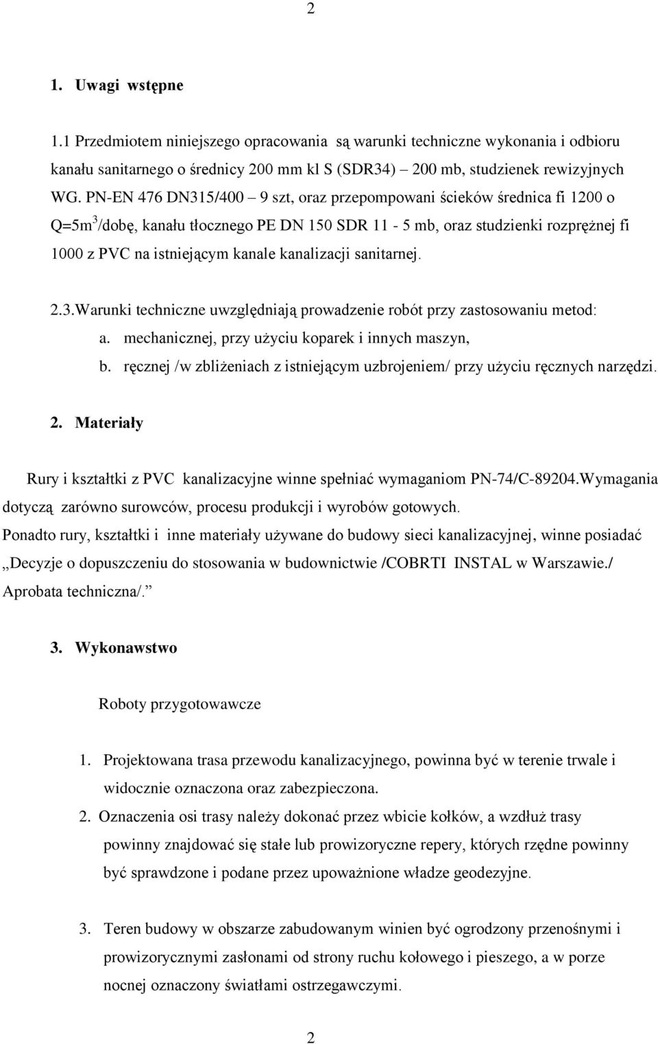 kanalizacji sanitarnej. 2.3.Warunki techniczne uwzględniają prowadzenie robót przy zastosowaniu metod: a. mechanicznej, przy użyciu koparek i innych maszyn, b.