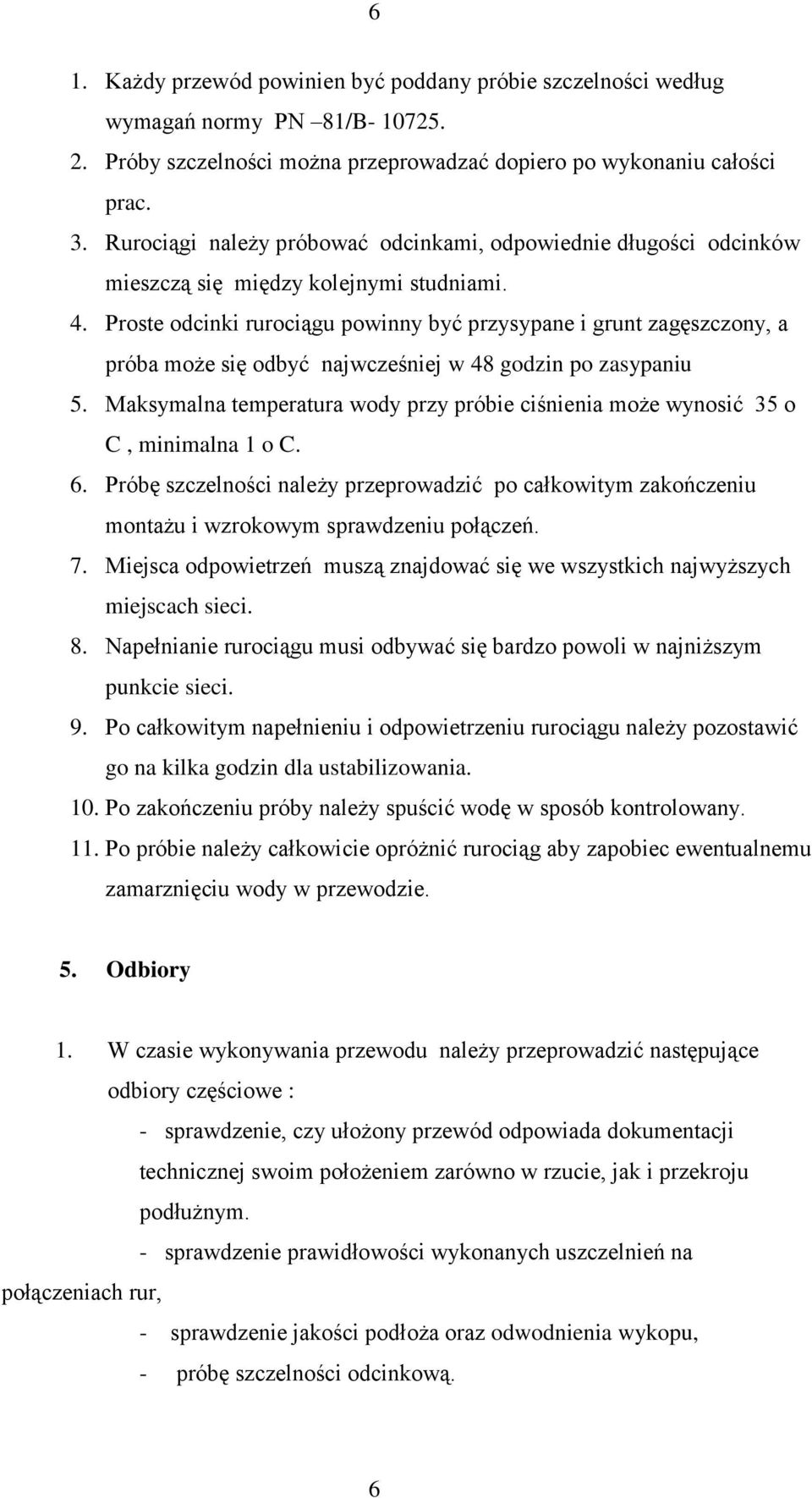 Proste odcinki rurociągu powinny być przysypane i grunt zagęszczony, a próba może się odbyć najwcześniej w 48 godzin po zasypaniu 5.