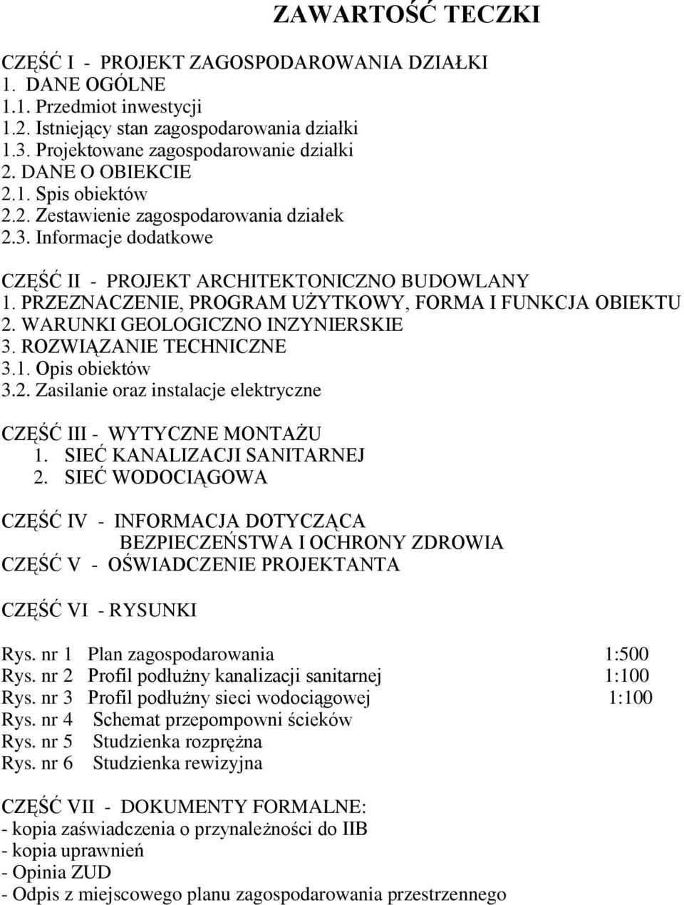PRZEZNACZENIE, PROGRAM UŻYTKOWY, FORMA I FUNKCJA OBIEKTU 2. WARUNKI GEOLOGICZNO INZYNIERSKIE 3. ROZWIĄZANIE TECHNICZNE 3.1. Opis obiektów 3.2. Zasilanie oraz instalacje elektryczne CZĘŚĆ III - WYTYCZNE MONTAŻU 1.