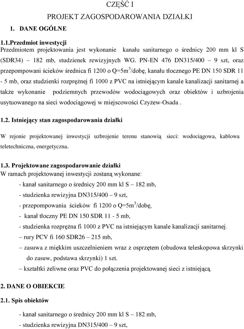 kanalizacji sanitarnej a także wykonanie podziemnych przewodów wodociągowych oraz obiektów i uzbrojenia usytuowanego na sieci wodociągowej w miejscowości Czyżew-Osada. 1.2.