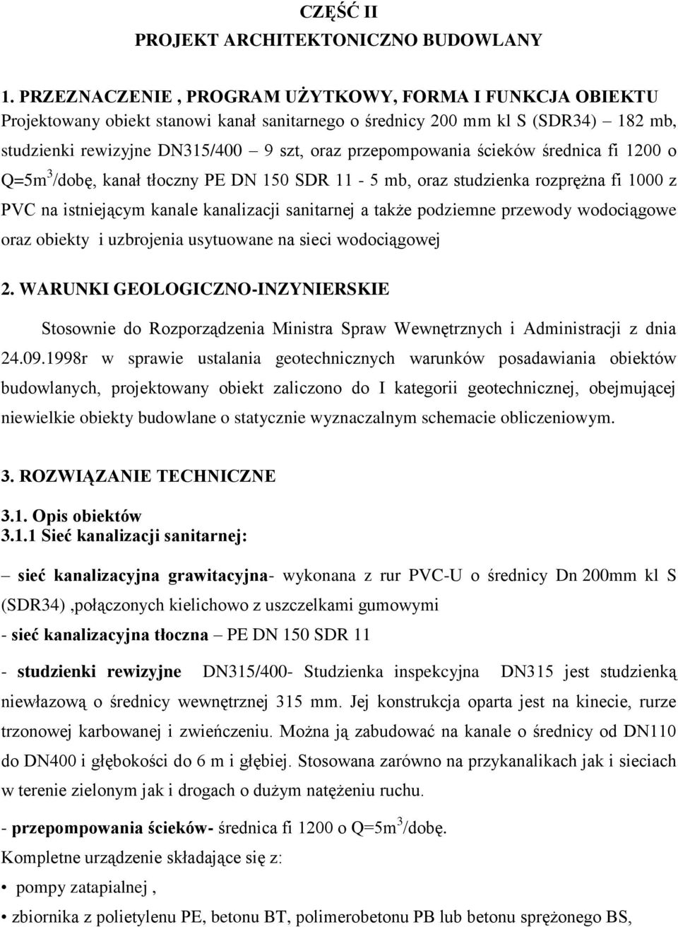 ścieków średnica fi 1200 o Q=5m 3 /dobę, kanał tłoczny PE DN 150 SDR 11-5 mb, oraz studzienka rozprężna fi 1000 z PVC na istniejącym kanale kanalizacji sanitarnej a także podziemne przewody