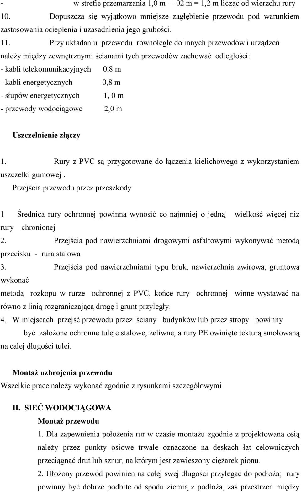 m - słupów energetycznych 1, 0 m - przewody wodociągowe 2,0 m Uszczelnienie złączy 1. Rury z PVC są przygotowane do łączenia kielichowego z wykorzystaniem uszczelki gumowej.