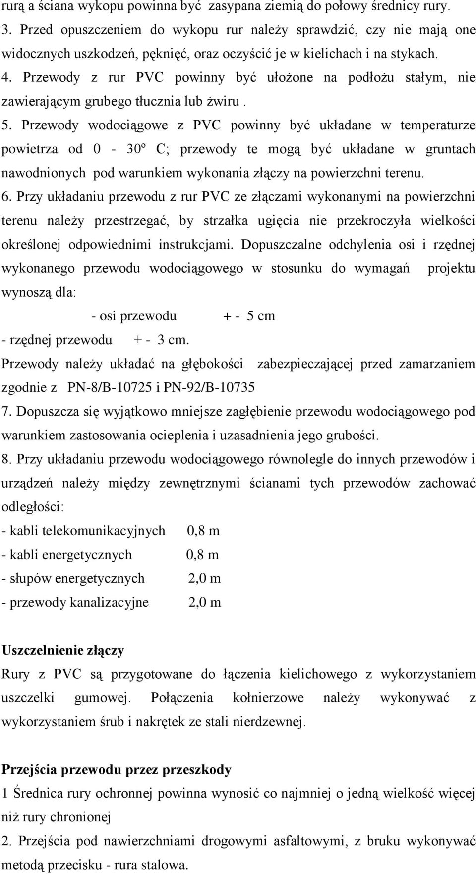 Przewody z rur PVC powinny być ułożone na podłożu stałym, nie zawierającym grubego tłucznia lub żwiru. 5.