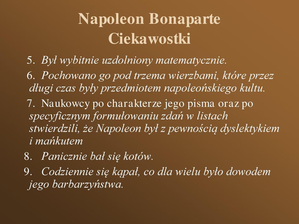 Naukowcy po charakterze jego pisma oraz po specyficznym formułowaniu zdań w listach stwierdzili, że