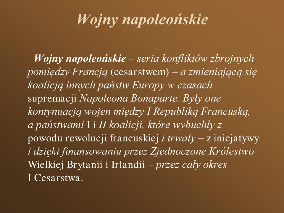 Były one kontynuacją wojen między I Republiką Francuską, a państwami I i II koalicji, które wybuchły z powodu