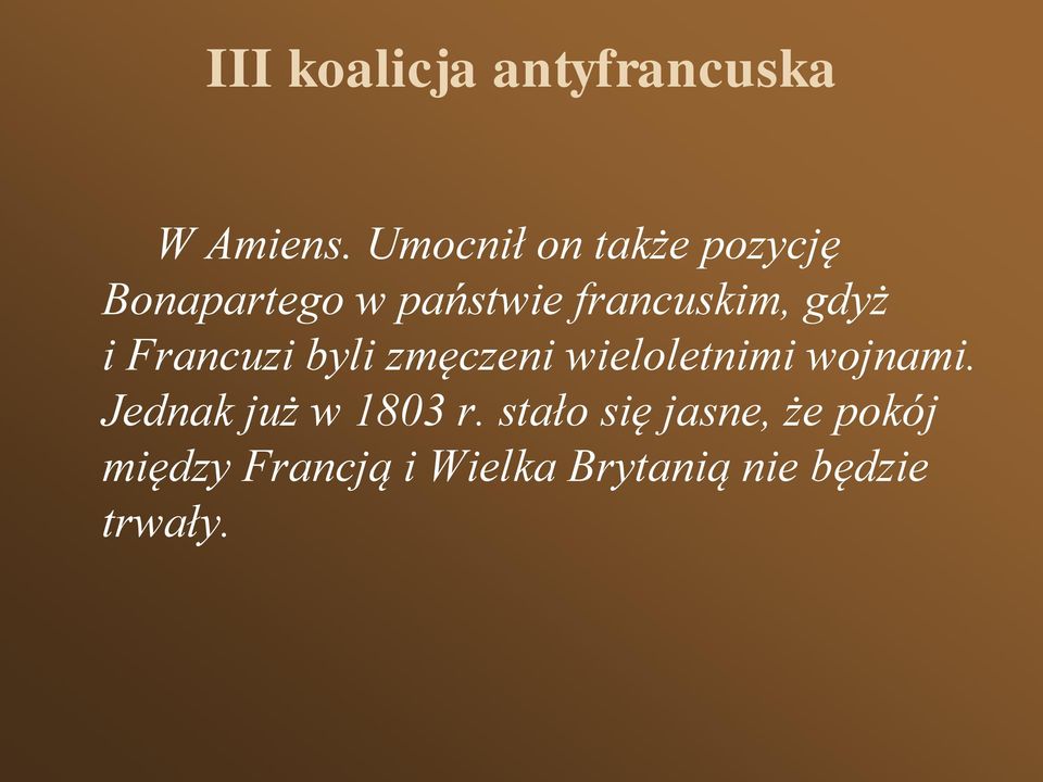 gdyż i Francuzi byli zmęczeni wieloletnimi wojnami.