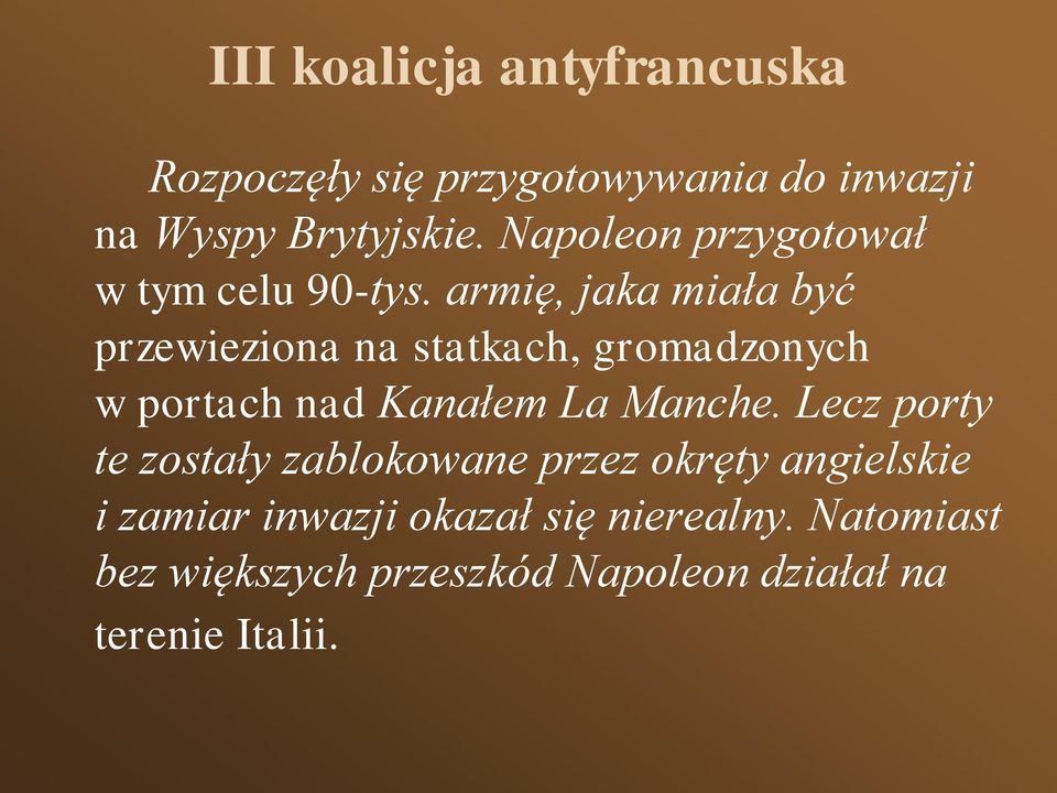 armię, jaka miała być przewieziona na statkach, gromadzonych w portach nad Kanałem La Manche.