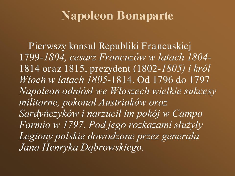Od 1796 do 1797 Napoleon odniósł we Włoszech wielkie sukcesy militarne, pokonał Austriaków oraz