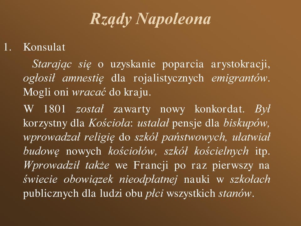 Był korzystny dla Kościoła: ustalał pensje dla biskupów, wprowadzał religię do szkół państwowych, ułatwiał budowę nowych