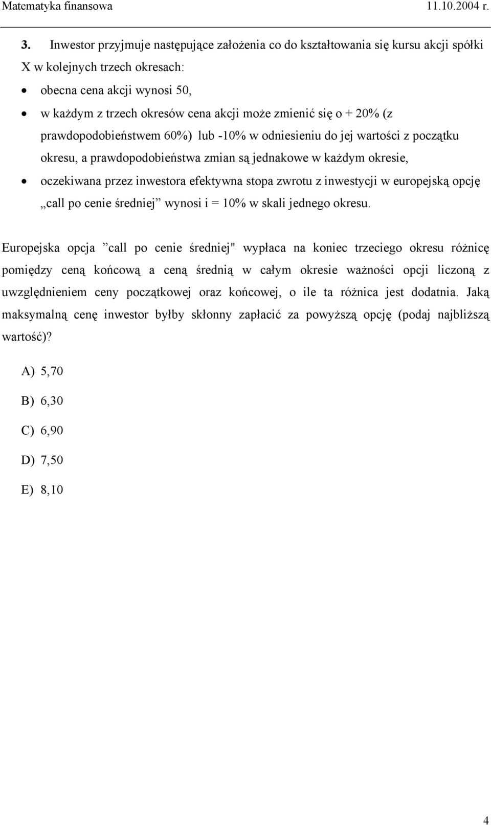 zwrotu z inwestycji w europejską opcję call po cenie średniej wynosi i = 10% w skali jednego okresu.