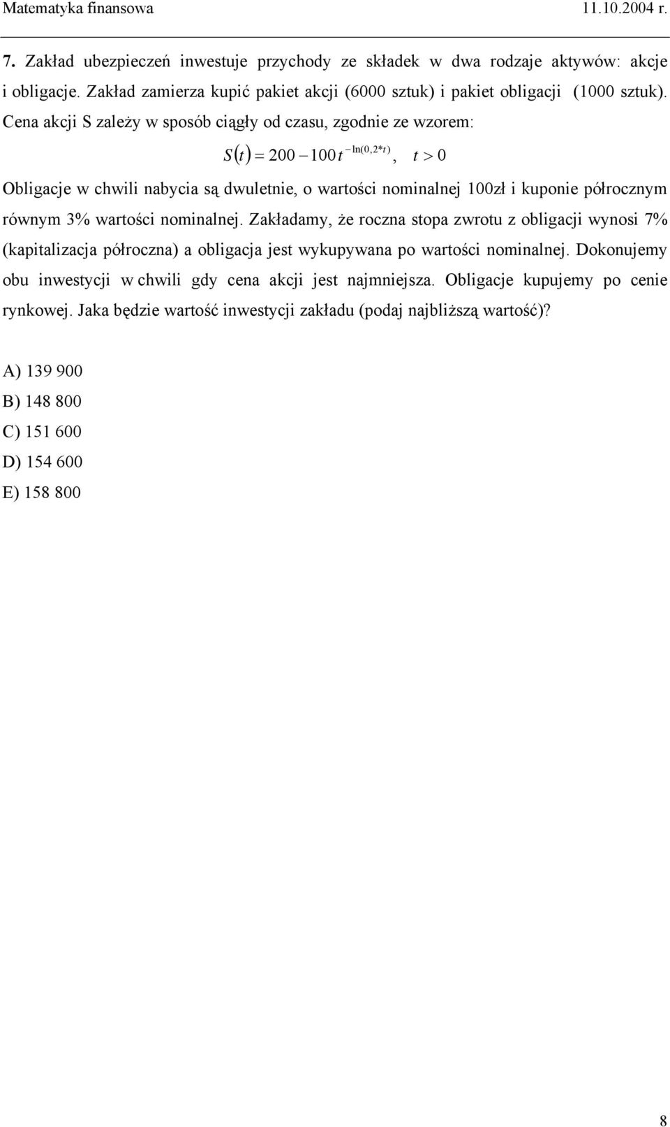 równym 3% wartości nominalnej. Zakładamy, że roczna stopa zwrotu z obligacji wynosi 7% (kapitalizacja półroczna) a obligacja jest wykupywana po wartości nominalnej.