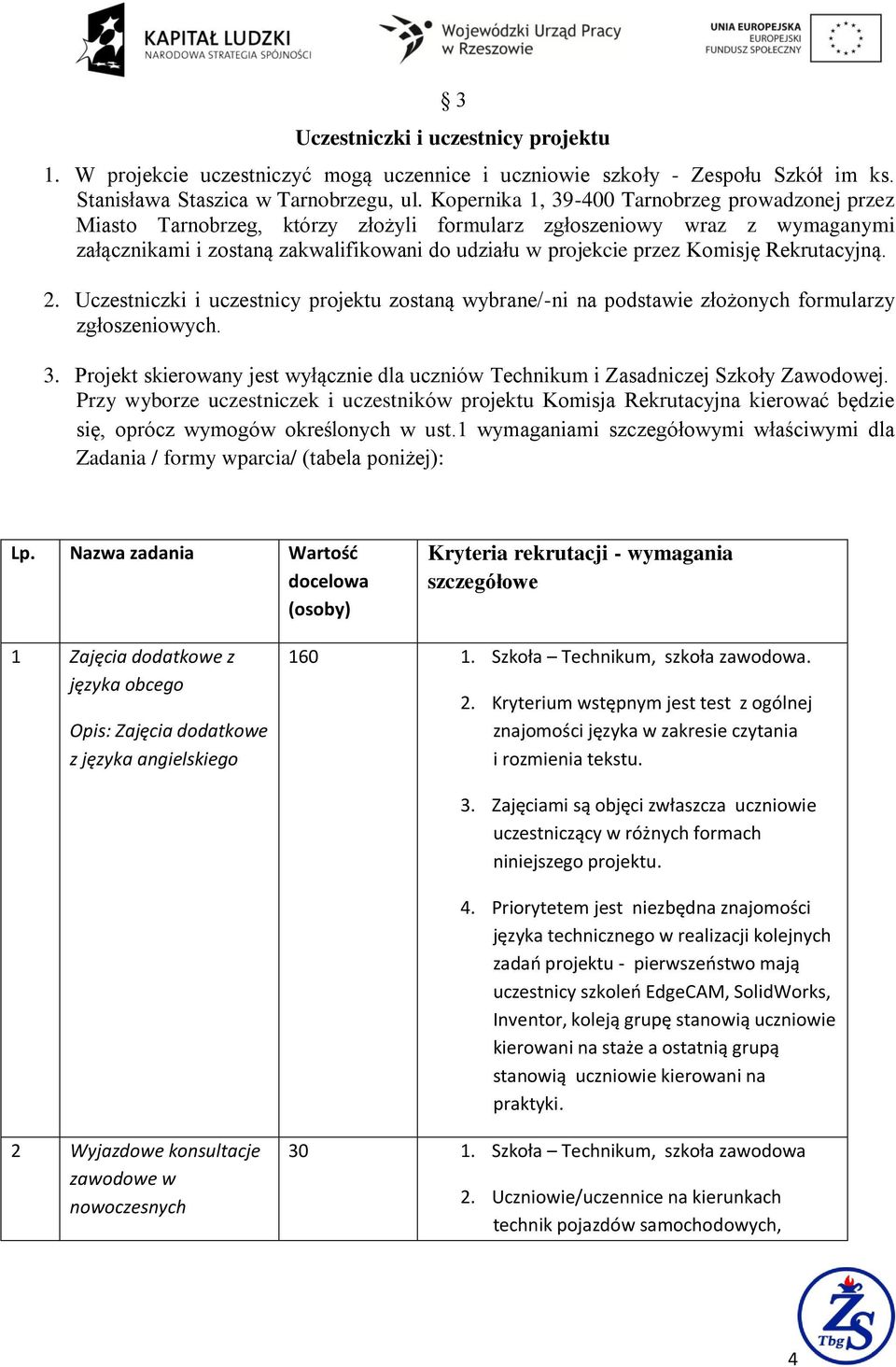 Rekrutacyjną. 2. Uczestniczki i uczestnicy projektu zostaną wybrane/-ni na podstawie złożonych formularzy zgłoszeniowych. 3.