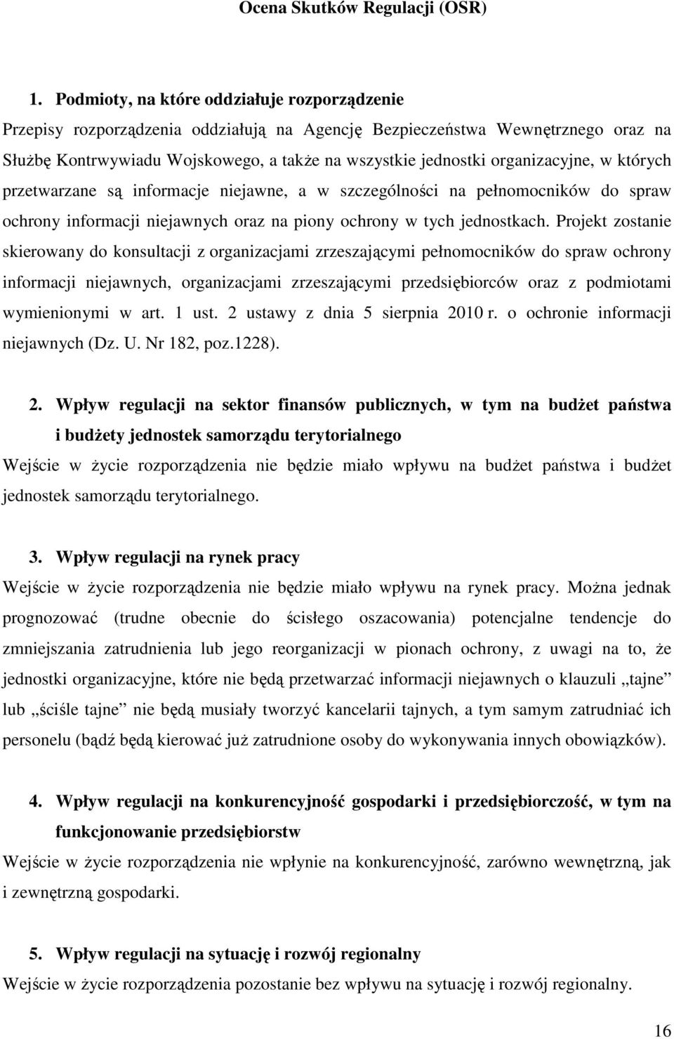 organizacyjne, w których przetwarzane są informacje niejawne, a w szczególności na pełnomocników do spraw ochrony informacji niejawnych oraz na piony ochrony w tych jednostkach.