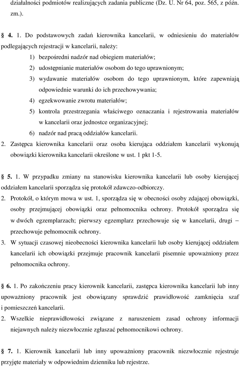 osobom do tego uprawnionym; 3) wydawanie materiałów osobom do tego uprawnionym, które zapewniają odpowiednie warunki do ich przechowywania; 4) egzekwowanie zwrotu materiałów; 5) kontrola