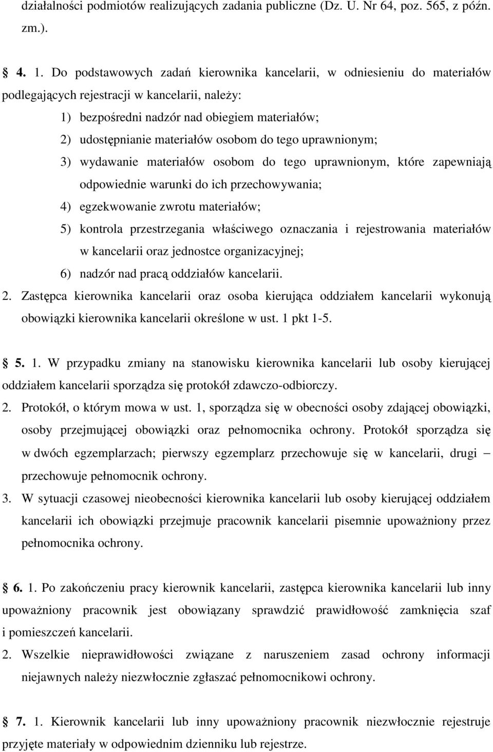 osobom do tego uprawnionym; 3) wydawanie materiałów osobom do tego uprawnionym, które zapewniają odpowiednie warunki do ich przechowywania; 4) egzekwowanie zwrotu materiałów; 5) kontrola