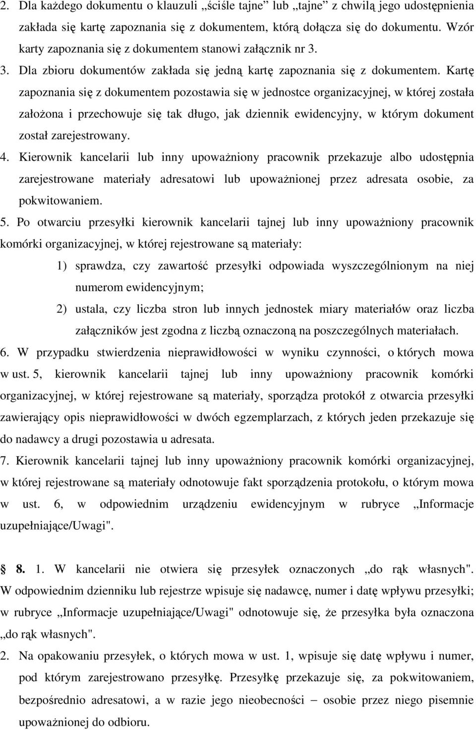 Kartę zapoznania się z dokumentem pozostawia się w jednostce organizacyjnej, w której została załoŝona i przechowuje się tak długo, jak dziennik ewidencyjny, w którym dokument został zarejestrowany.