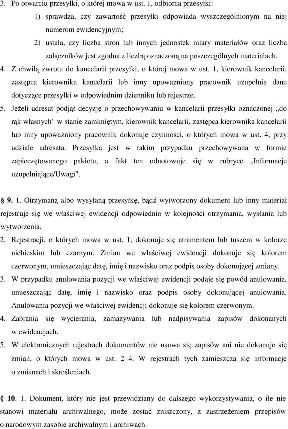 załączników jest zgodna z liczbą oznaczoną na poszczególnych materiałach. 4. Z chwilą zwrotu do kancelarii przesyłki, o której mowa w ust.