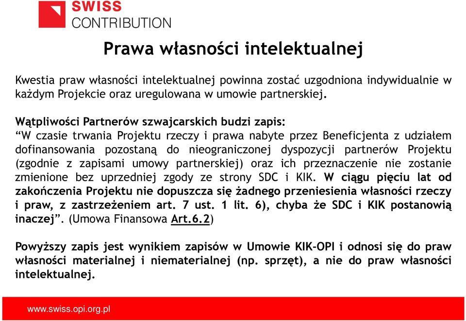 Projektu (zgodnie z zapisami umowy partnerskiej) oraz ich przeznaczenie nie zostanie zmienione bez uprzedniej zgody ze strony SDC i KIK.