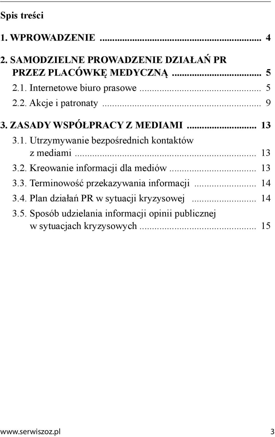 .. 13 3.2. Kreowanie informacji dla mediów... 13 3.3. Terminowość przekazywania informacji... 14 