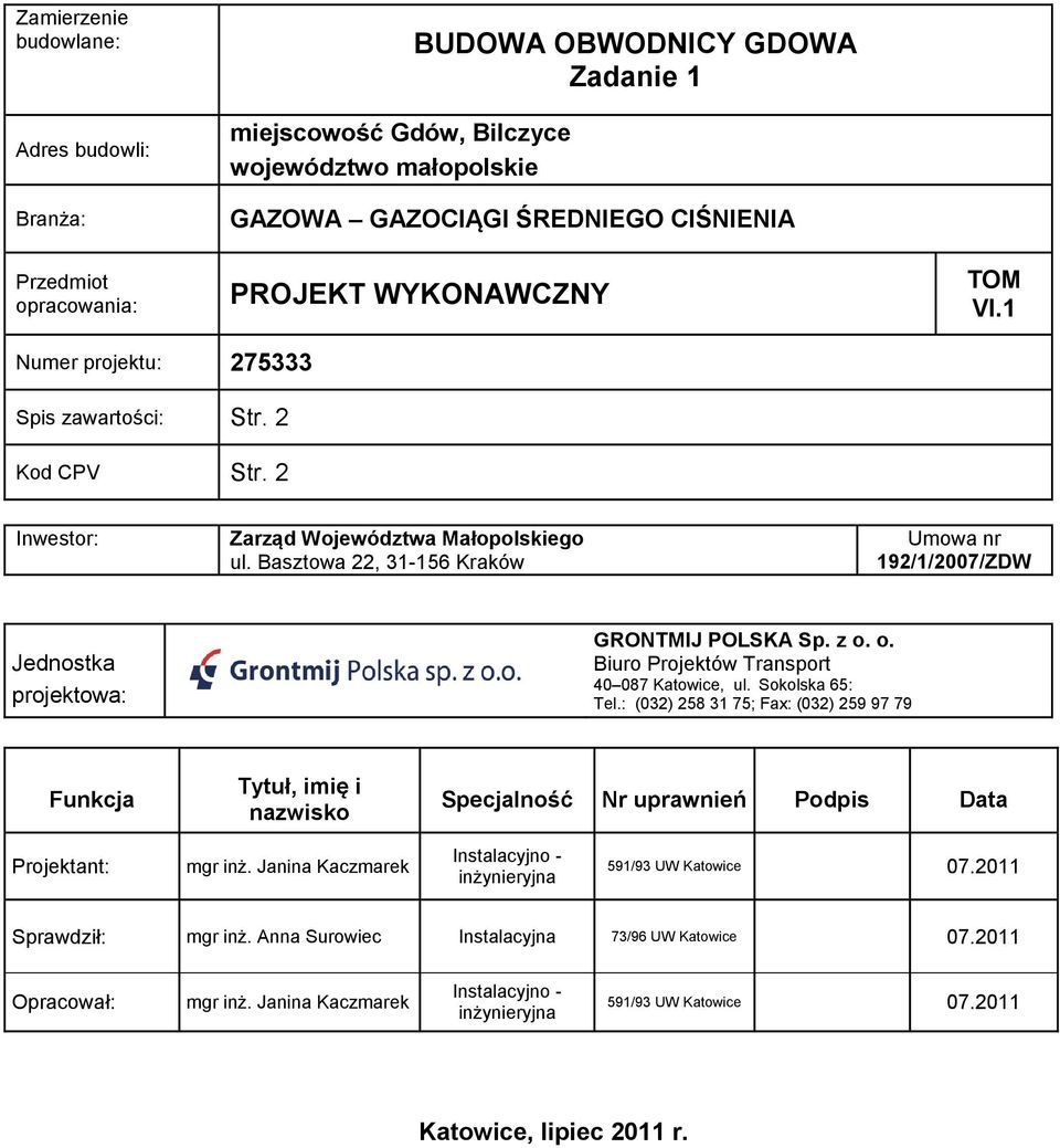 Basztowa 22, 31-156 Kraków Umowa nr 192/1/2007/ZDW Jednostka projektowa: GRONTMIJ POLSKA Sp. z o. o. Biuro Projektów Transport 40 087 Katowice, ul. Sokolska 65: Tel.
