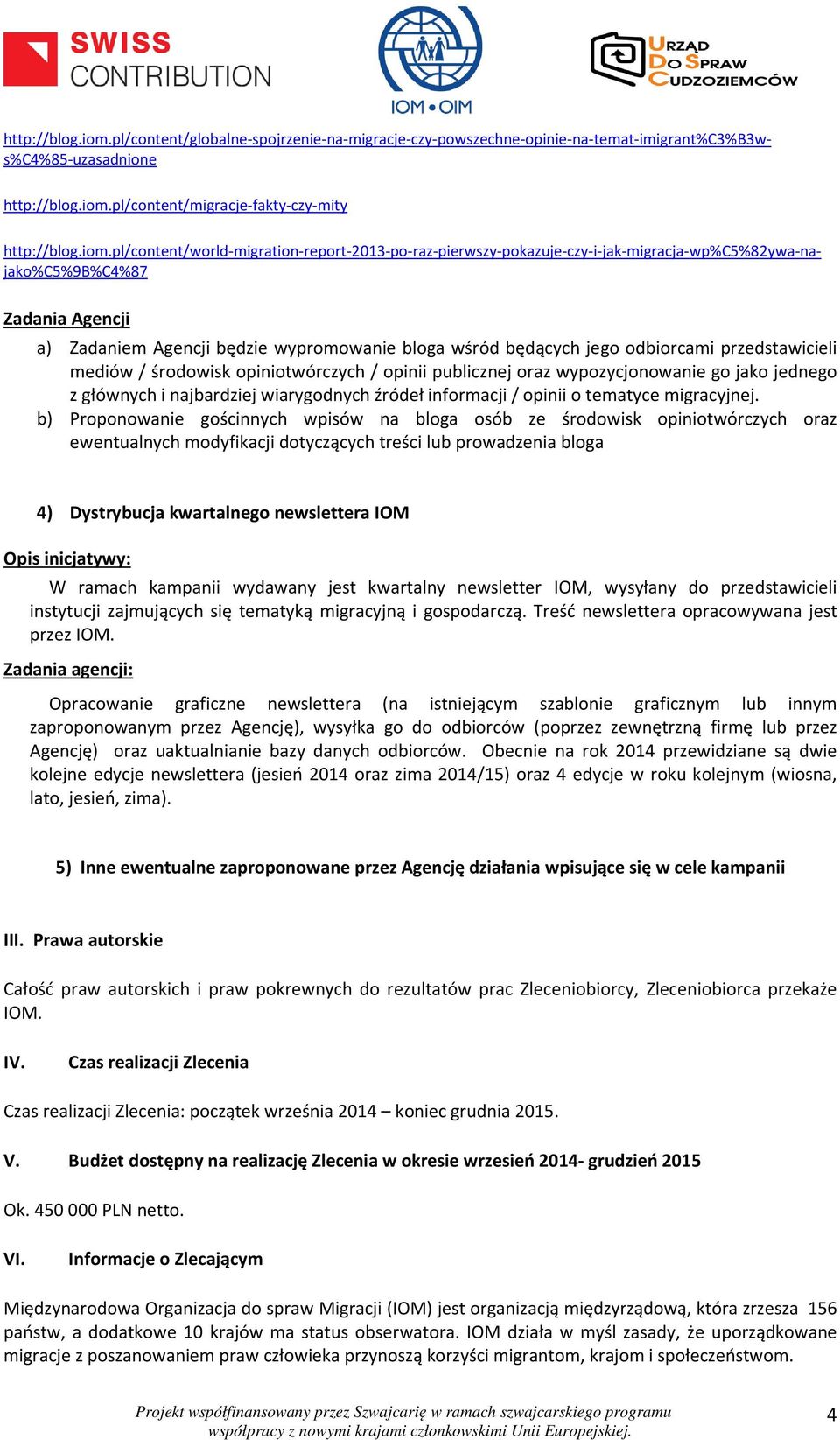 pl/content/world-migration-report-2013-po-raz-pierwszy-pokazuje-czy-i-jak-migracja-wp%c5%82ywa-najako%c5%9b%c4%87 Zadania Agencji a) Zadaniem Agencji będzie wypromowanie bloga wśród będących jego