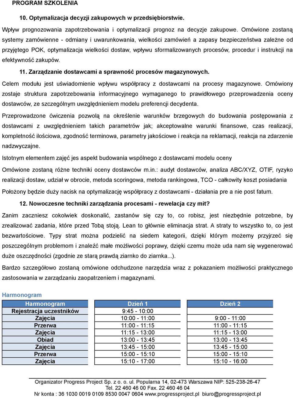 procedur i instrukcji na efektywność zakupów. 11. Zarządzanie dostawcami a sprawność procesów magazynowych. Celem modułu jest uświadomienie wpływu współpracy z dostawcami na procesy magazynowe.