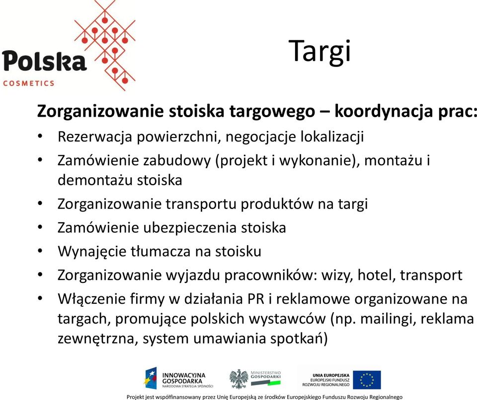 stoiska Wynajęcie tłumacza na stoisku Zorganizowanie wyjazdu pracowników: wizy, hotel, transport Włączenie firmy w działania