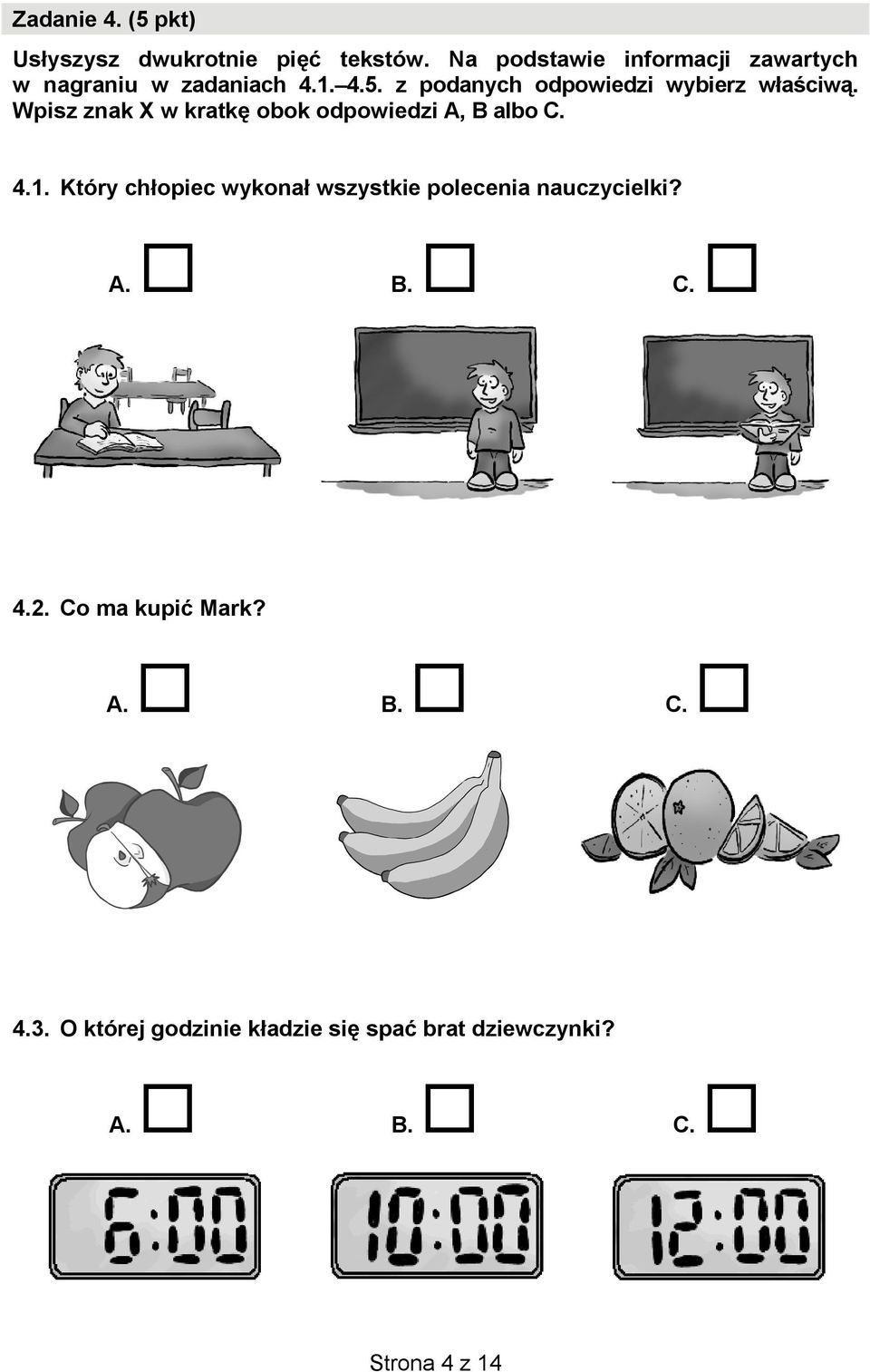 z podanych odpowiedzi wybierz właściwą. Wpisz znak X w kratkę obok odpowiedzi A, B albo C. 4.1.
