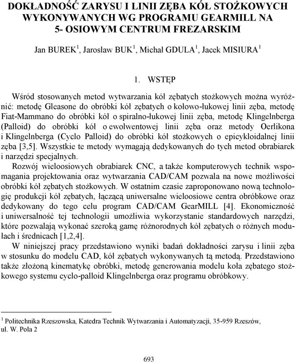 spiralno-łukowej linii zęba, metodę Klingelnberga (Palloid) do obróbki kół o ewolwentowej linii zęba oraz metody Oerlikona i Klingelnberga (Cyclo Palloid) do obróbki kół stożkowych o epicykloidalnej