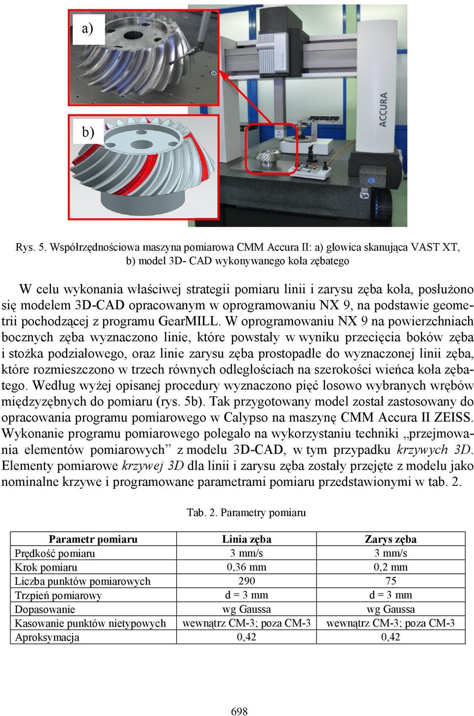 posłużono się modelem 3D-CAD opracowanym w oprogramowaniu NX 9, na podstawie geometrii pochodzącej z programu GearMILL.